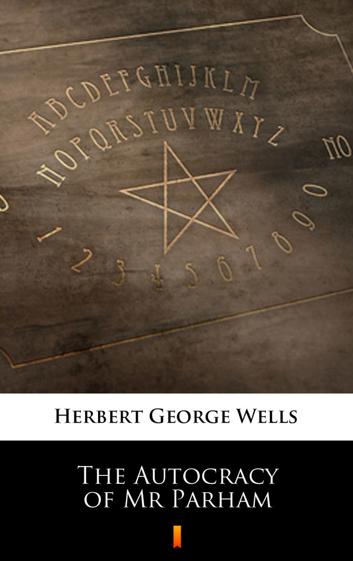 The Autocracy of Mr Parham by Herbert George Wells (Ebook) - Read free ...