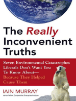 The Really Inconvenient Truths: Seven Environmental Catastrophes Liberals Don't Want You to Know About- Because They Helped Cause Them