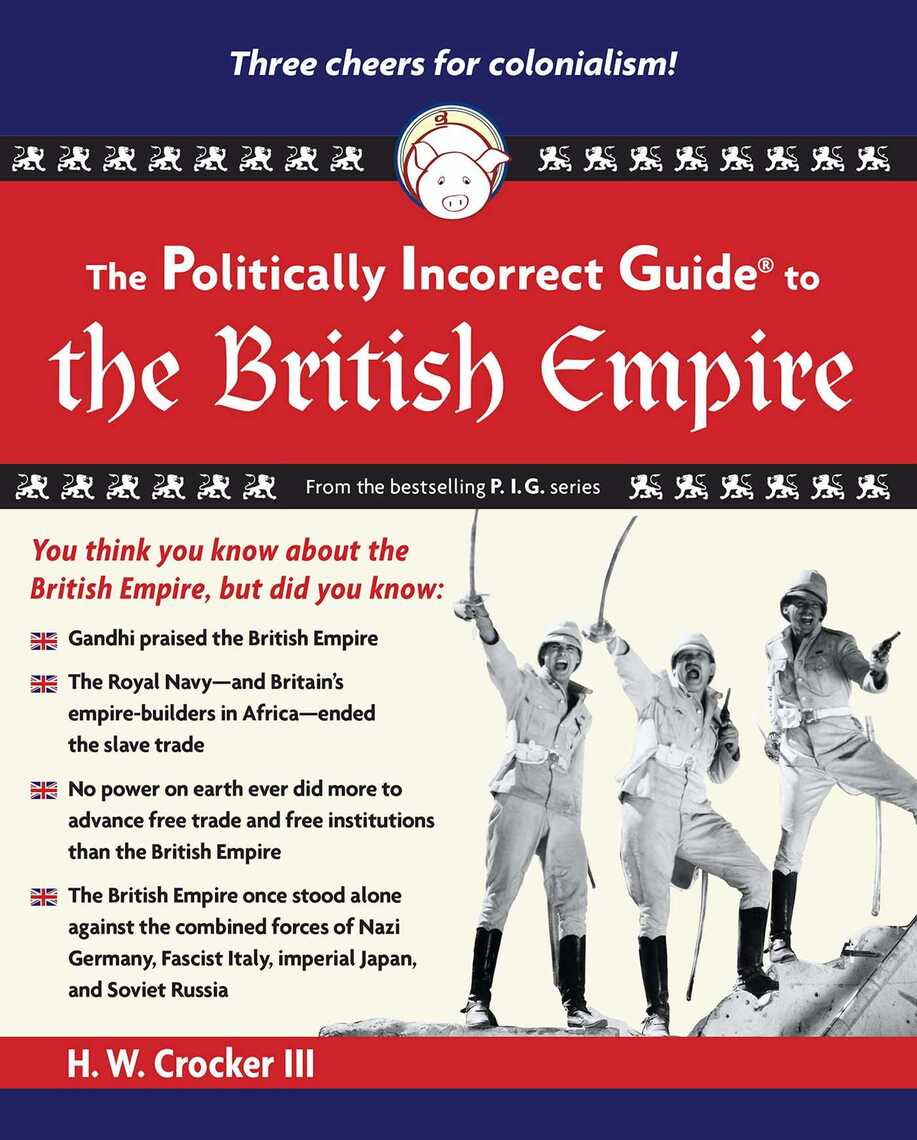 Read The Politically Incorrect Guide To The British Empire Online By H W Crocker Books