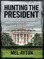 Hunting the President: Threats, Plots and Assassination Attempts--From FDR to Obama