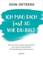 Ich mag dich fast so, wie du bist: Wie wir trotz unserer Unterschiede und unserer Verletzlichkeit tiefe Beziehungen leben können.