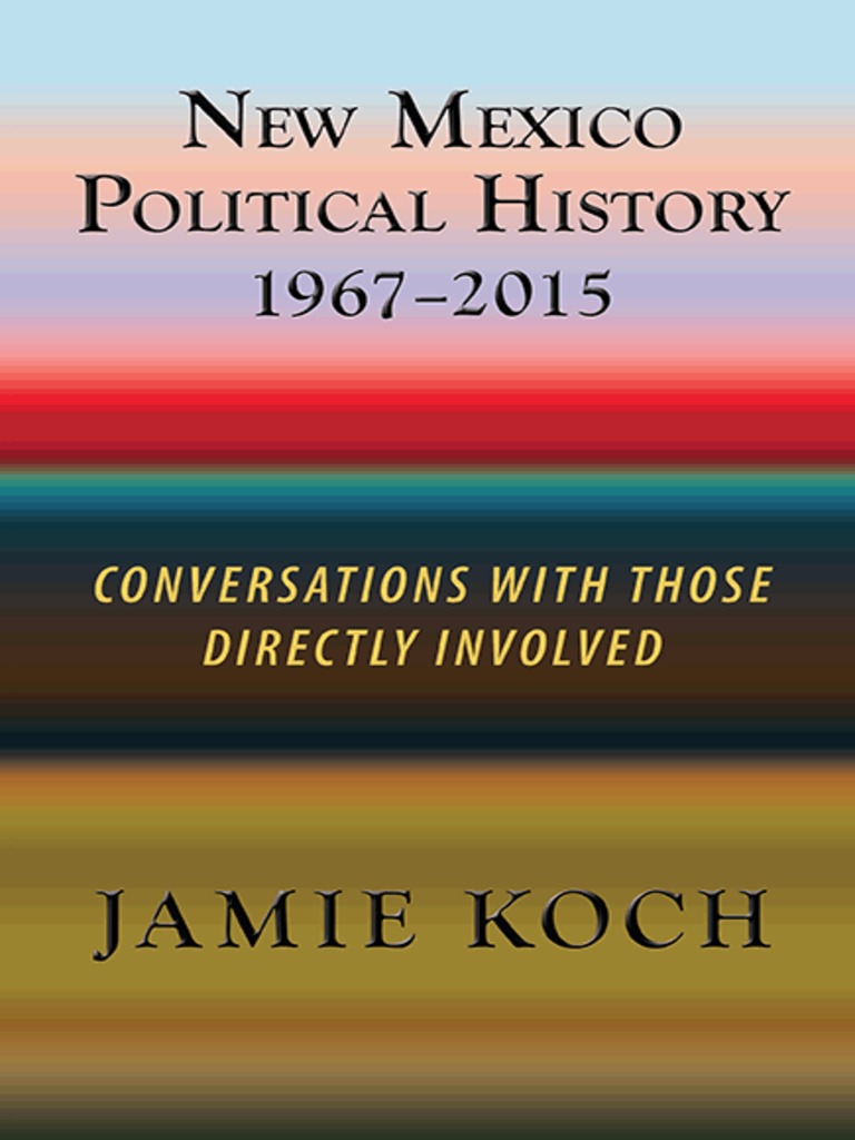 New Mexico Political History 19672015 by Jamie Koch Ebook Scribd