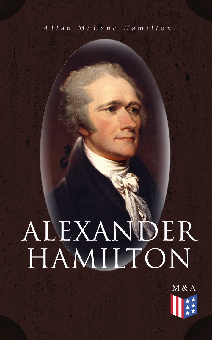 Alexander Hamilton by Allan McLane Hamilton (Ebook) Read free