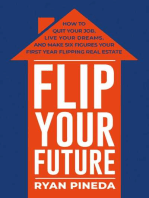 Flip Your Future: How to Quit Your Job, Live Your Dreams, And Make Six Figures Your First Year Flipping Real Estate