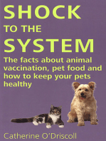 SHOCK TO THE SYSTEM: THE FACTS ABOUT ANIMAL VACCINATION, PET FOOD AND HOW TO KEEP YOUR PETS HEALTHY