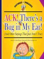 Ack! There's a Bug in My Ear!: (And Other Sayings That Just Aren't True)