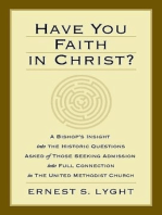 Have You Faith in Christ?: A Bishops Insight into the Historic Questions Asked of Those Seeking Admission into Full Connection in The United Methodist Church.