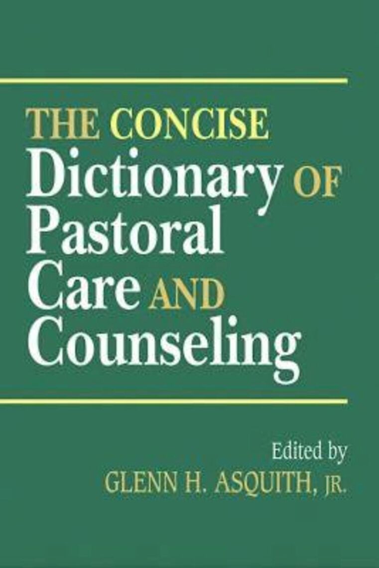 The Concise Dictionary of Pastoral Care and Counseling by Glenn H ...