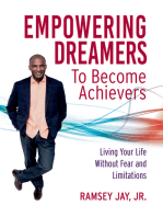 Empowering Dreamers to Become Achievers: Living Your Life Without Fear and Limitations