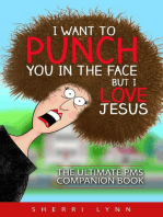 I Want To Punch You In The Face But I Love Jesus: The Ultimate PMS Companion