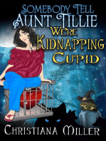 Somebody Tell Aunt Tillie We're Kidnapping Cupid: A Toad Witch Mystery, #3