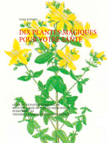 Dix plantes magiques pour votre santé: Guide d'utilisation et recueil de recettes à base de plantes médicinales