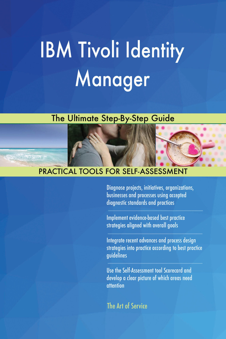 IBM Tivoli Identity Manager The Ultimate Step-By-Step Guide by Gerardus ...