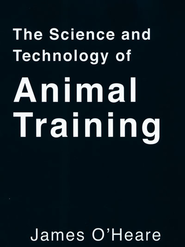 THE SCIENCE AND TECHNOLOGY OF ANIMAL TRAINING by James O'Heare (Ebook ...