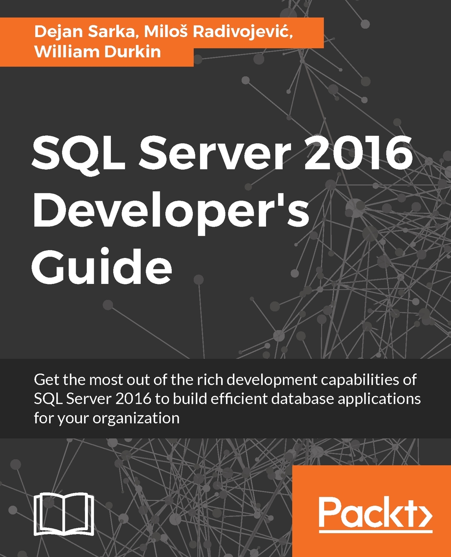 SQL Server 2016 Developer's Guide by Miloš Radivojević, William Durkin ...