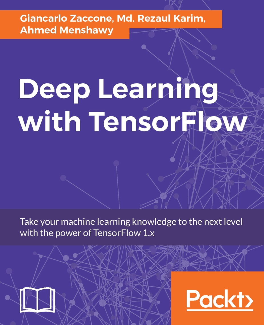 Deep Learning with TensorFlow by Md. Rezaul Karim, Ahmed Menshawy ...
