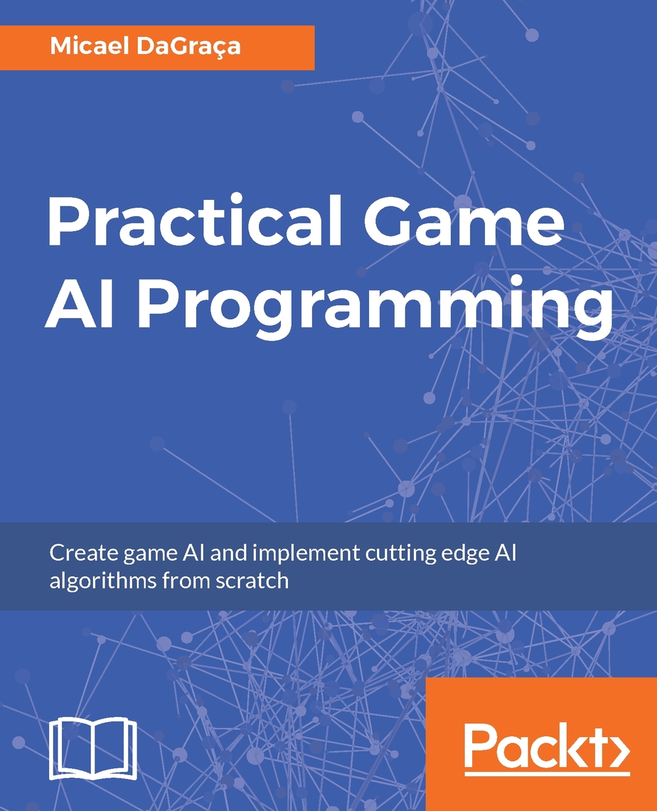 Practical Game AI Programming by Micael DaGraça Book Read Online