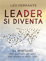 Leader si diventa: 11 metodi per guidare gli altri nel lavoro e nella vita