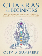 Chakras for Beginners: How to Activate and Balance Your Chakras to Strengthen Your Character and Live a Better Life