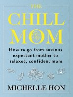 The Chill Mom: How to go from anxious expectant mother to relaxed, confident mom