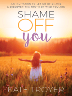 Shame Off You: An Invitation to Let Go of Shame & Discover the Truth of Who You Are