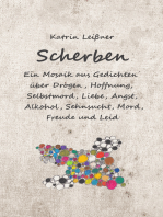 Scherben: Ein Mosaik aus Gedichten über Drogen, Hoffnung, Selbstmord, Liebe, Angst, Alkohol, Sehnsucht, Mord, Freude und Leid