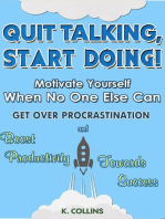 Quit Talking, Start Doing! Motivate Yourself When No One Else Can Get Over Procrastination and Boost Productivity towards Success