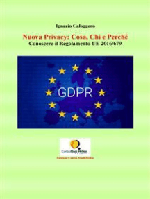 Nuova Privacy: Cosa, Chi e Perchè: Conoscere il Regolamento UE 2016/679