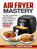Air Fryer Mastery Cookbook: Your Ultimate Air Fryer Recipe CookBook To Fry, Bake, Grill, And Roast
