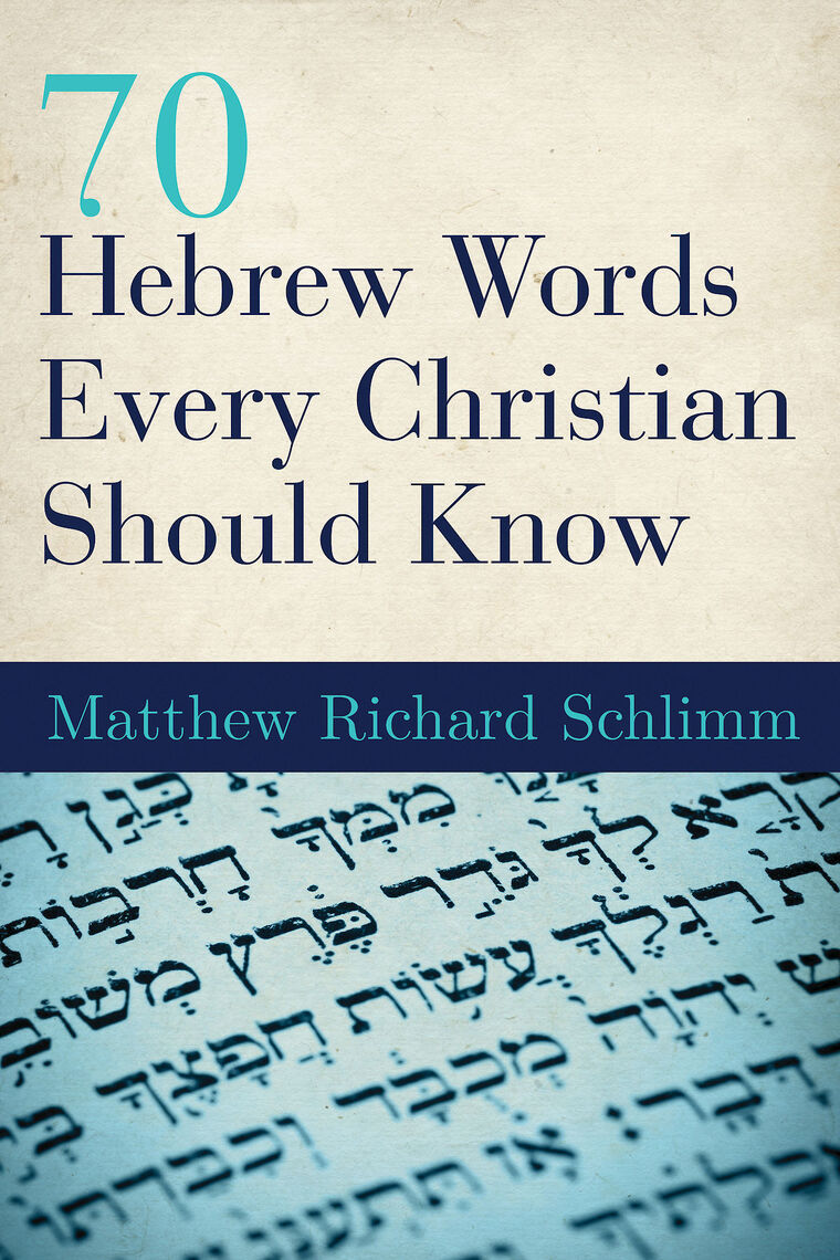 Read 70 Hebrew Words Every Christian Should Know Online By Matthew Richard Schlimm Books