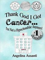 Thank God I Got Cancer...I'm Not a Hypochondriac Anymore!