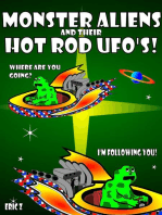 Monster Aliens and Their Hot Rod UFO's!