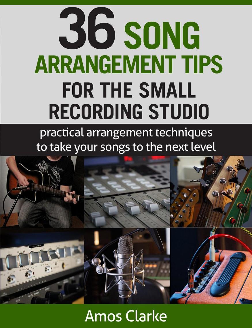 36 Song Arrangement Tips for the Small Recording Studio by Amos Clarke