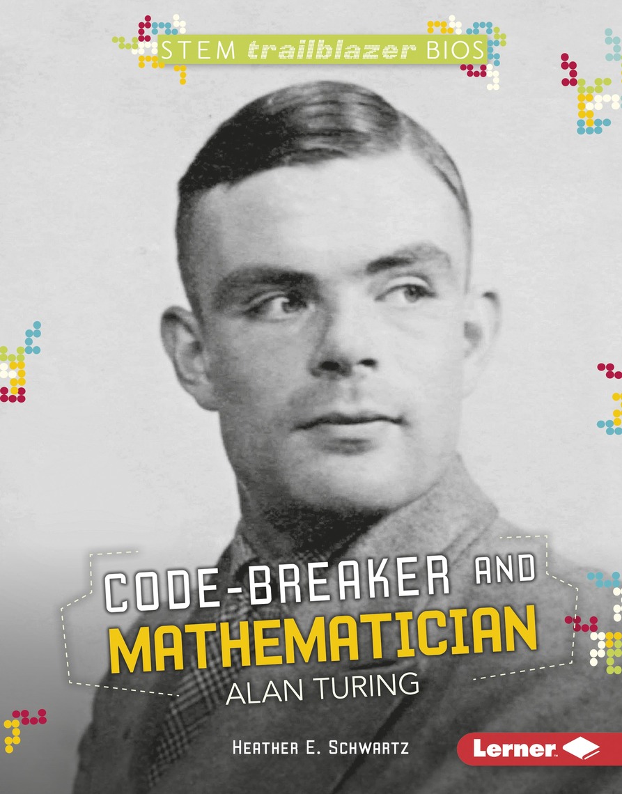 Code-Breaker and Mathematician Alan Turing by Heather E. Schwartz ...