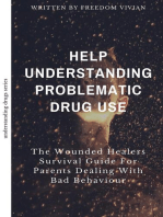 Help. Understanding Problematic Drug Use - The Wounded Healers Survival Guide for Parents Dealing with Bad Behavior: Understanding Drugs