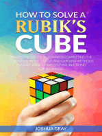 How To Solve A Rubik's Cube: Master The Solution Towards Completing The Rubik’s Cube In The Easiest And Quickest Methods Possible With Step By Step Instructions For Beginners