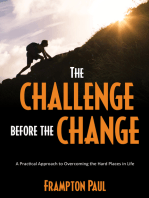 The Challenge before the Change: A Practical Approach to Overcoming the Hard Places in Life
