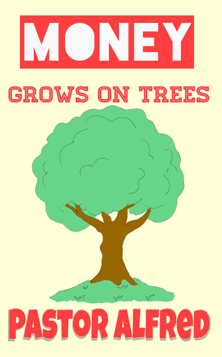 Read Money Grows On Trees Online By Pastor Alfred Books
