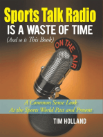 Sports Talk Radio Is a Waste of Time (And so Is This Book): A Common Sense Look at the Sports World Past and Present