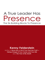 A True Leader Has Presence: The Six Building Blocks to Presence