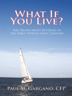 What If You Live?: The Truth About Retiring in the Early Twenty-First Century