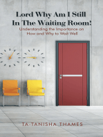 Lord, Why Am I Still in the Waiting Room?: Understanding the Importance of How and Why to Wait Well