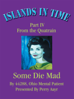 Islands in Time: Part Iv <Br>From the Quatrain <Br><B>Some Die Mad</B>
