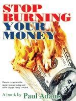 Stop Burning Your Money: How to Recapture the Money You're Losing and Add It to Your Family's Wealth