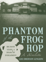 Phantom of the Frog Hop: A Novelette.  Big Band Years, a Drama of Endearment