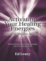 Activating Your Healing Energies -- Physical, Mental, Spiritual: With the Power and the Knowledge, You Can Heal Yourself