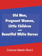 Old Men, Pregnant Women, Little Children and Beautiful White Horses