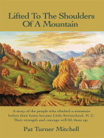 Lifted to the Shoulders of a Mountain: A Story of the People Who Climbed a Mountain Before Their Home Became Little Switzerland, N. C. Their Strength and Courage Will Lift Them Up.
