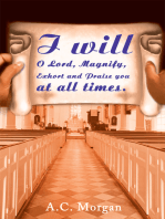 I Will O Lord, Magnify, Exhort and Praise You at All Times.
