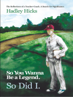 So You Wanna Be a Legend. so Did I.: The Reflections of a Teacher-Coach. a Search for Significance.